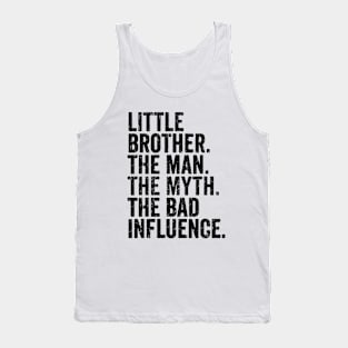 little brother the man, the myth. the bad. influnce Tank Top